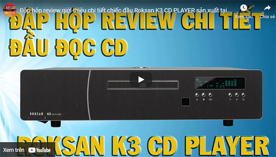 Đập hộp review giới thiệu chi tiết chiếc đầu Roksan K3 CD PLAYER sản xuất tại anh quốc
