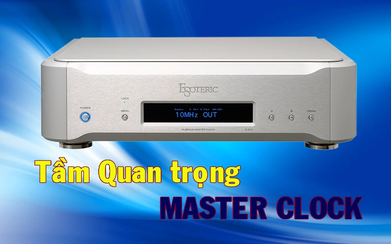 Tầm Quan Trọng của Master Clock trong Các Thiết Bị Âm Thanh