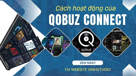 Qobuz Connect Hoạt Động Như Thế Nào Và Vì Sao Người Dùng Audiophile Nên Quan Tâm