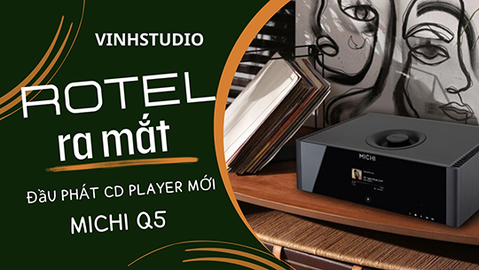 Rotel giới thiệu đầu phát CD Hi-End Michi Q5: Nâng tầm trải nghiệm âm thanh CD lên một đẳng cấp mới