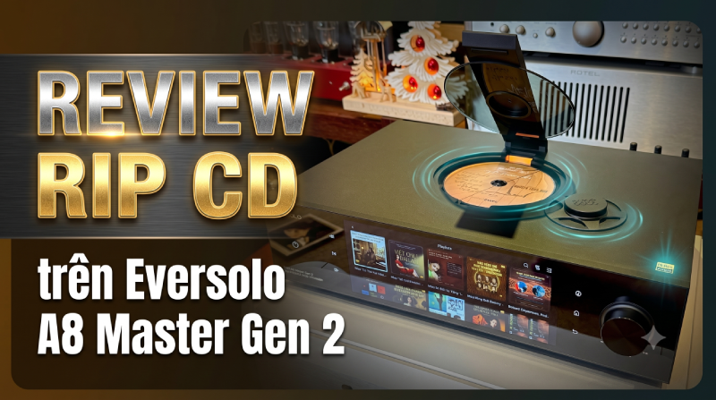Review Rip CD trên Eversolo DMP-A8 Master Gen 2: Chuẩn Như EAC, Nghe Y Như Đĩa Gốc