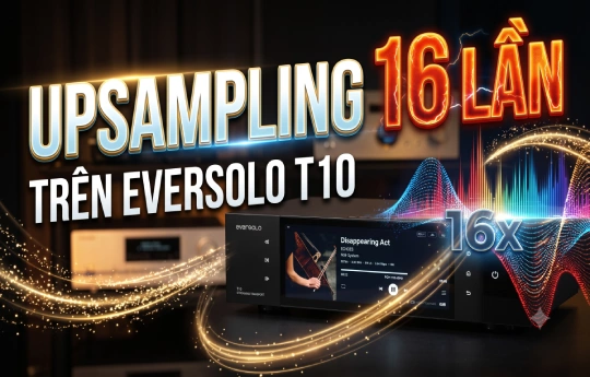 Eversolo T10 cho phép nâng tần số lấy mẫu lên tới 16 lần