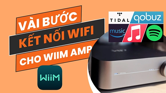 Hướng dẫn cách kết nối WiFi cho WiiM AMP chiếc DAC Streamer Amplifier chất lượng cao 