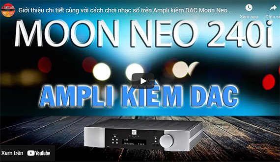 Giới thiệu chi tiết cùng với cách chơi nhạc số trên Ampli kiêm DAC Moon Neo 240i