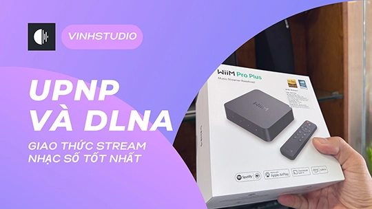  Giao Thức DLNA và UPnP với thiết bị phát nhạc số: Tại sao lại quan trọng?