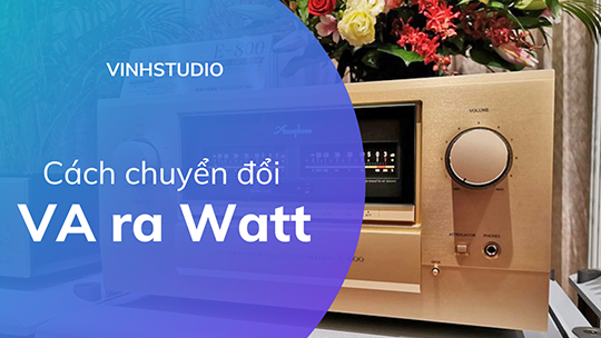  Cách tính volt-amps sang Watt trên Ampli nghe nhạc theo cách đơn giản nhất (kèm ví dụ thực tế)