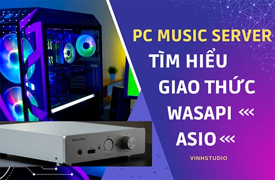 PC Music Server - Phân tích chuyên sâu về giao thức Wasapi và ASIO trong trình phát nhạc chuyên nghiệp.