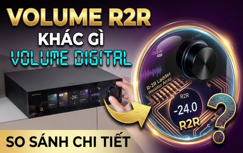 Mạch Volume R2R Trên DAC Eversolo Z10 Khác Gì Volume Digital?