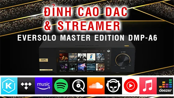 Eversolo DMP-A6 Master Edition: Đỉnh cao DAC & Streamer. Âm thanh chất lượng, trải nghiệm độc đáo!