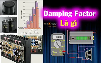 Damping factor yếu tố quyết định cho Ampli có tiếng Bass tròn nền âm không bị ồn 