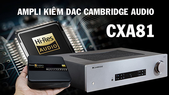 Trải nghiệm Ampli kiêm DAC Cambridge Audio CXA81 kết nối với Mini PC Fanless chơi nhạc số chất lượng cao 