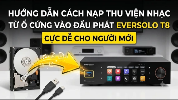 Cách Nạp Thư Viện Nhạc Từ Ổ Cứng Vào Đầu Phát Eversolo T8 | Cực Dễ Cho Người Mới | VINHSTUDIO