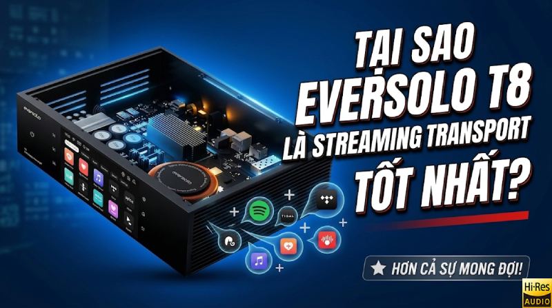 Eversolo T8: Đỉnh Cao Streaming Transport Đột Phá Cho Giới Hi-Fi
