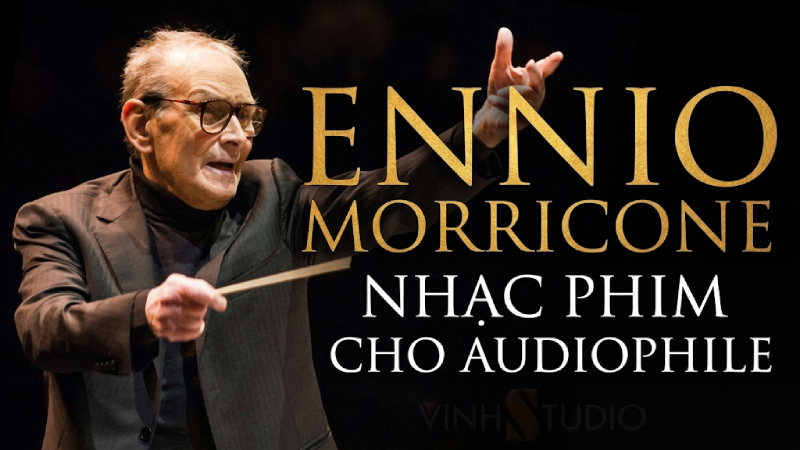 Thưởng Thức Nhạc Phim Ennio Morricone - Nghệ Thuật Kể Chuyện Bằng Âm Thanh Qua Góc Nhìn Người Yêu Nhạc 