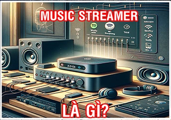 Music Streamer là gì? Những ưu điểm nổi bật của Music Streamer so với Music Server. 