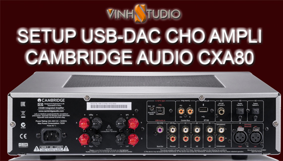 Hướng dẫn chi tiết cách thiết lập cài đặt để chơi nhạc số Hi-Res qua cổng USB-DAC trên Ampli Cambridge Audio CXA80.