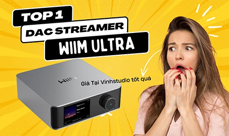 WiiM Ultra – Sự Lựa Chọn Hoàn Hảo Cho DAC Streaming Nhạc Số Tại Vinhstudio