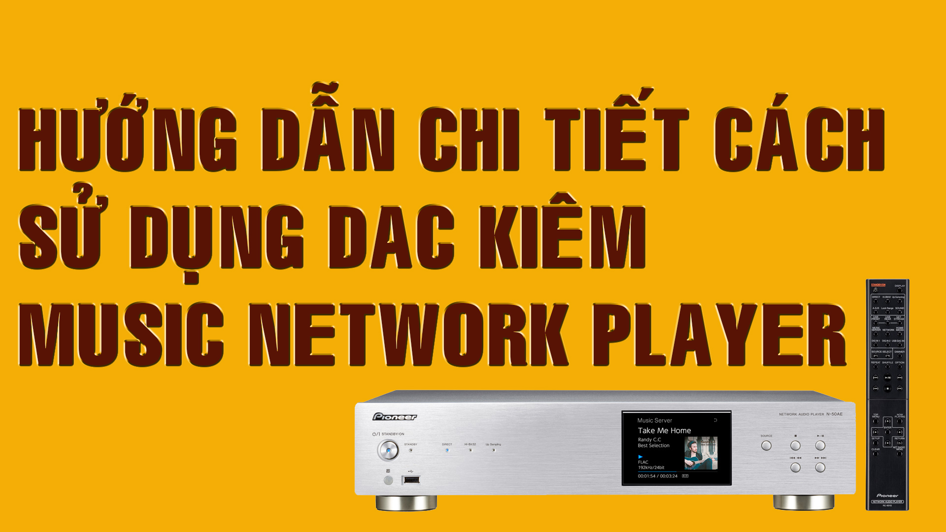 Hướng dẫn chi tiết các cách sử dụng chiếc DAC kiêm Network Musicserver Pioneer N-50AE tại VINHSTUDIO