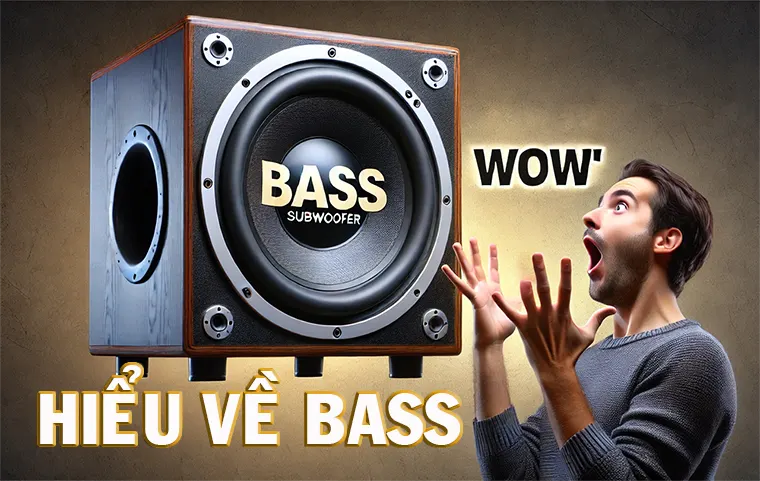 Âm Bass là gì? Vai trò của âm Bass trong âm nhạc, cách tạo ra âm Bass chuẩn trên dàn âm thanh. 