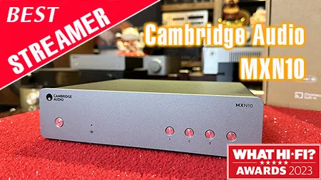 Vì sao Cambridge Audio MXN10 đoạt giải thưởng Best Streamer do độc giả 2023  bình chọn?