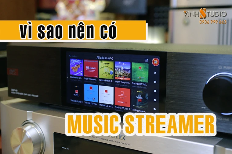 Tại sao nên có thiết bị Streamer nhạc số chất lượng cao?  