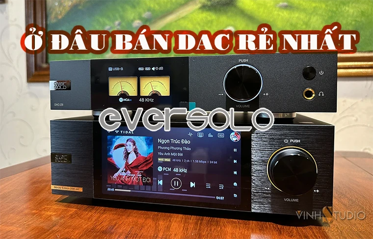 Mua DAC Eversolo chính hãng giá tốt nhất ở đâu? 