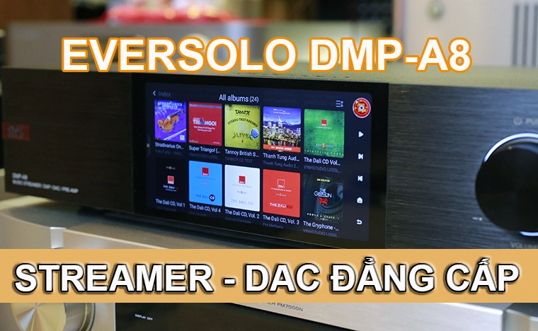 Tại sao nên mua thiết bị giải mã DAC Eversolo DMP-A8 ?