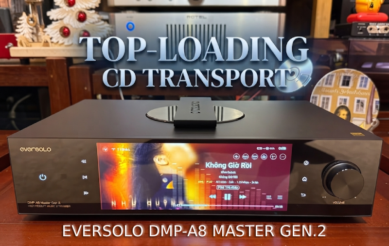 Đánh giá Eversolo DMP-A8 Master Gen.2: Trải nghiệm ổ đĩa Top-loading CD đỉnh cao