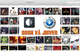 Roon và Jriver chọn phần mềm nào để quản lý kho nhạc lossless?