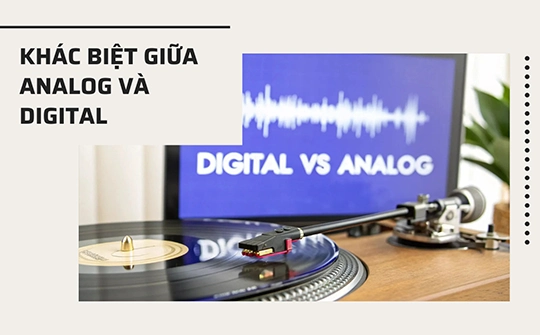 Những điểm khác biệt nổi bật giữa nghe nhạc từ nguồn Băng từ, Đĩa than Analog với Nhạc số