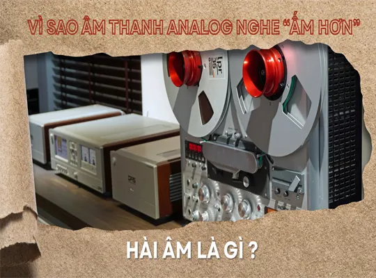 Tại sao âm thanh Analog nghe “ấm hơn” ? Hài âm là gì?