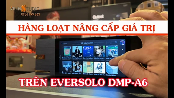 Eversolo DMP-A6 bổ sung hàng loạt nâng cấp Phê quá mọi người ơi.