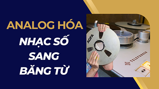 Ghi nhạc số sang Băng từ có còn “chất Analog” không? Giải thích đầy đủ và dễ hiểu nhất