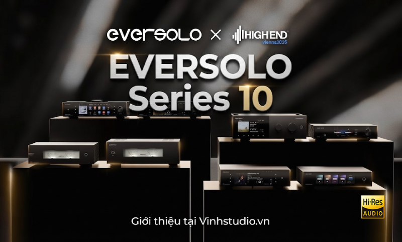 Eversolo Series 10: Từ DMP-A10 Đến T10, Hệ Sinh Thái Nhạc Số Hi-End Trọn Bộ Tại Vinhstudio