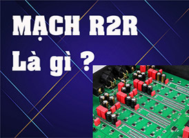 Mạch R2R là gì trong thiết kế của thiết bị giải mã âm thanh cao cấp ?