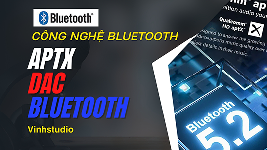 Công nghệ Bluetooth aptX là gì? DAC tích hợp công nghệ Bluetooth aptX có hay hơn không?