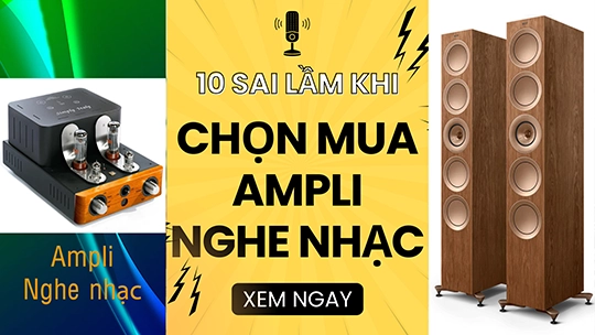 10 sai lầm khi chọn Ampli mà người mới chơi Âm thanh hay mắc phải