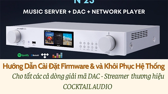 Hướng Dẫn Cài Đặt Firmware Mới và Recovery Cho Các Model Cocktail Audio