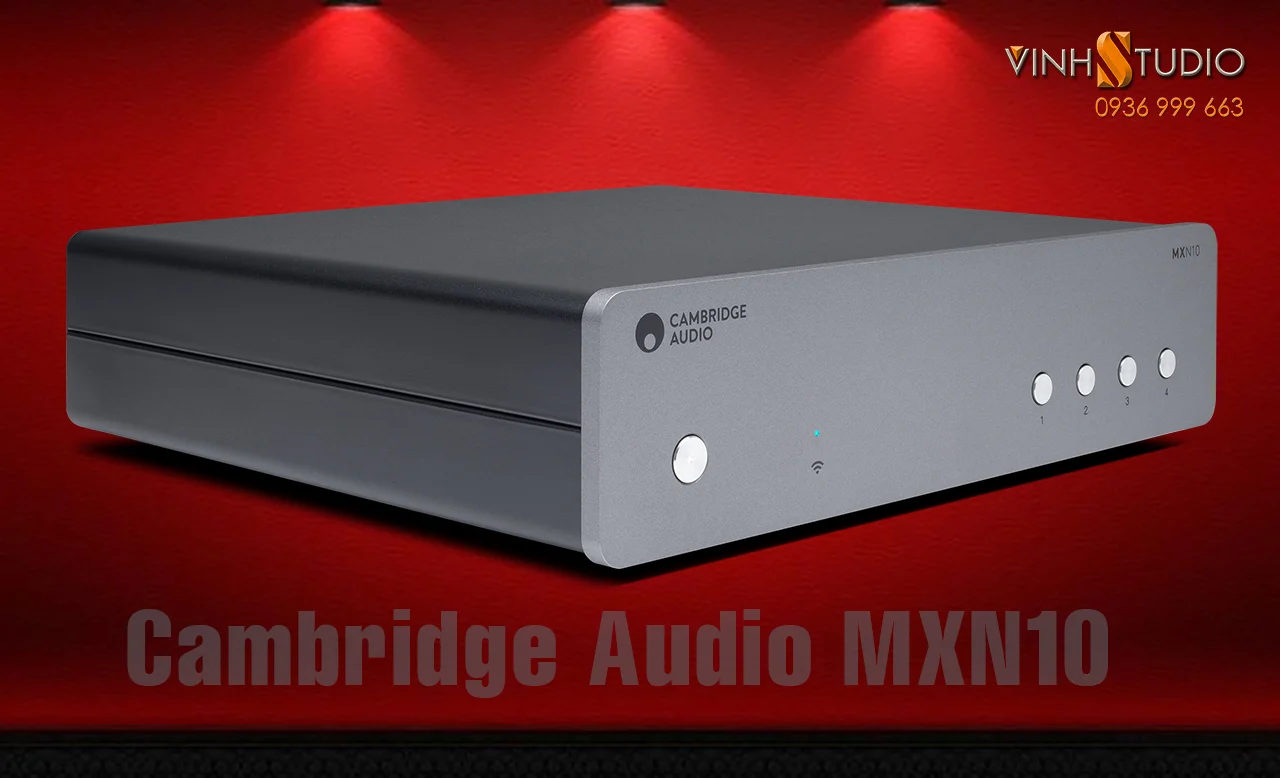 Cambridge Audio MXN10 là chiếc Streamer tốt nhất trong tầm giá đến từ Anh Quốc