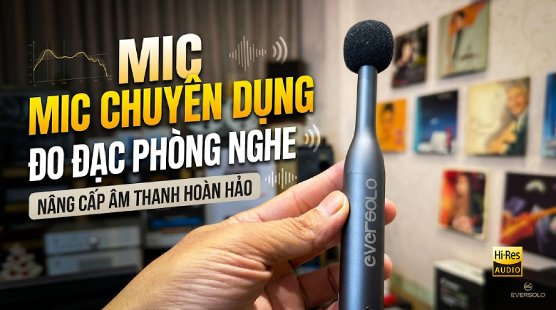 Mic Điện Thoại Hay Mic Đo Chuyên Dụng Eversolo EM-01? Hướng Dẫn EvoTune Pro Căn Chỉnh Âm Học Phòng Nghe Chi Tiết