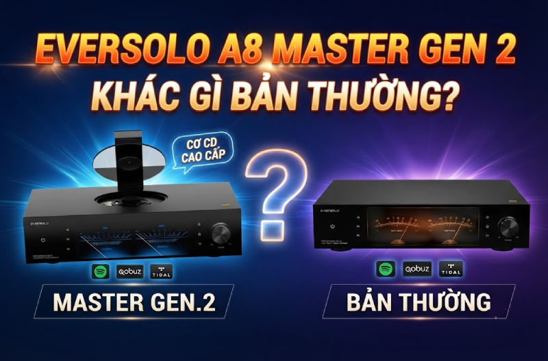 Eversolo DMP-A8 Master Gen 2 và A8 Gen 2: Nên chọn bản nào?