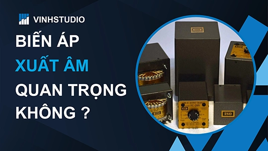 Vì sao Ampli đèn phải có biến thế xuất âm?