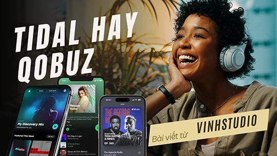 So sánh Tidal và Qobuz: Sự khác biệt chất âm trên hệ thống nghe nhạc audiophile