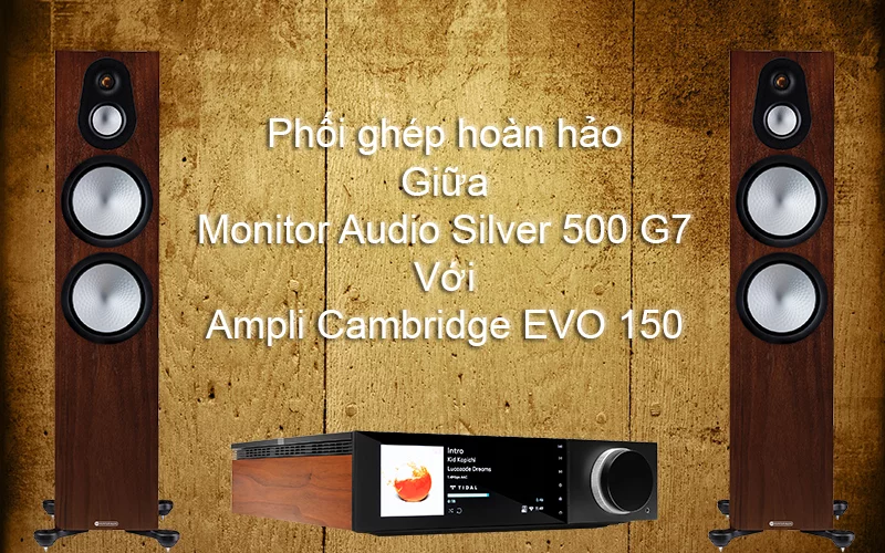 loa-monitor-audio-silver-500-7g-ampli-cambridge-evo-150