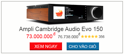 ampli streaming nhạc số Cambridge Audio Evo 150 chất lượng Hi End  đến từ Anh Quốc 