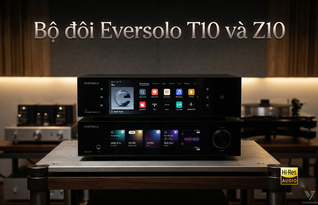 Bộ đôi hoàn hảo Eversolo T10 ghép với Eversolo Dac Z10