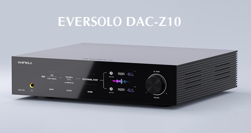 Eversolo DAC-Z10 giác tốt bảo hành chính hãng tại vinhstudio hà nội