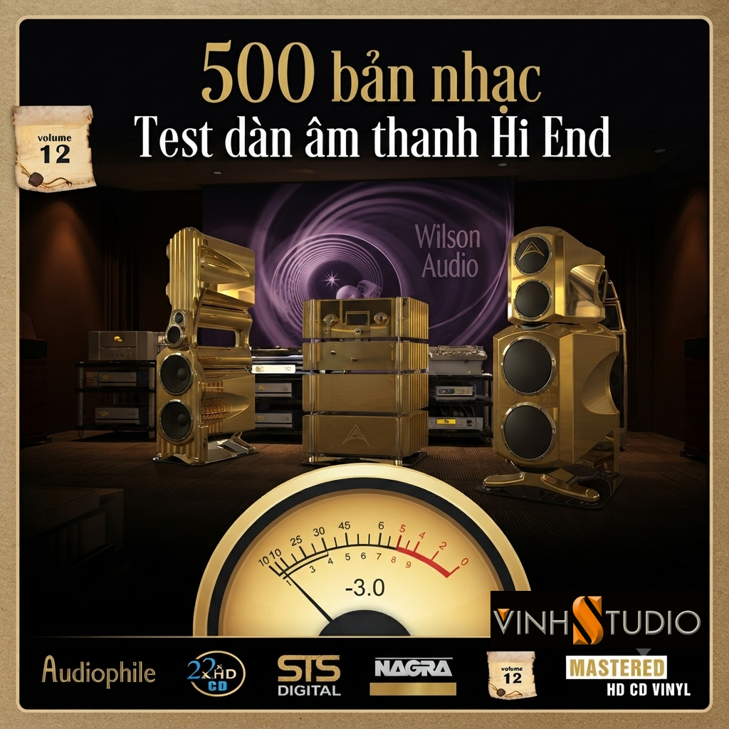 Playlist 500 bản nhạc test dàn âm thanh hi-end và Hi-fi tuyển chọn Vinhstudio