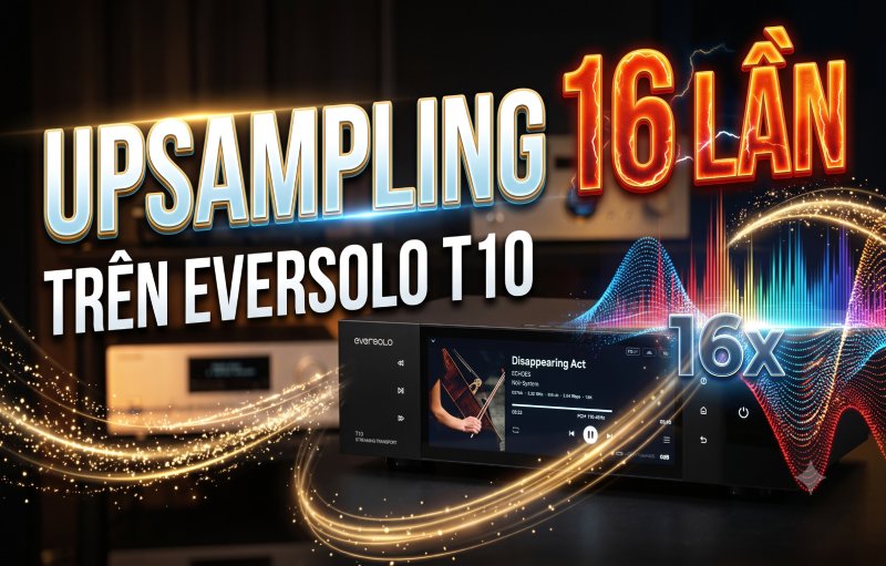 Upsampling tính năng hay trên Eversolo T10 bán tại Vinhstudio